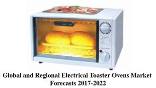 Global and Regional Electrical Toaster Ovens Market Forecasts 2017-2022