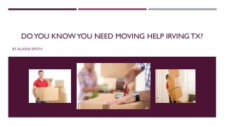 Do You Know You Need Moving Help Irving TX