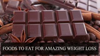 Foods To Eat For Amazing Weight Loss