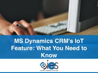 MS Dynamics CRM's IoT Feature What You Need To Know