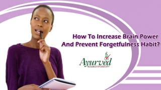 How To Increase Brain Power And Prevent Forgetfulness Habit?