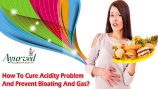 How To Cure Acidity Problem And Prevent Bloating And Gas?