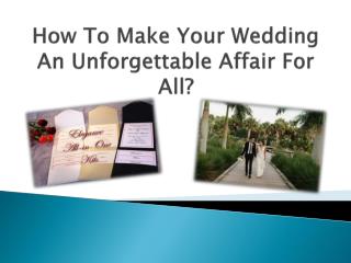 How To Make Your Wedding An Unforgettable Affair For All?