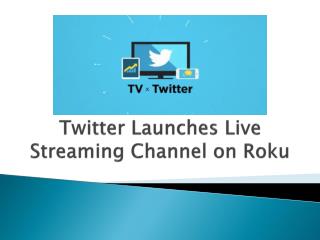 Twitter Launches Live Streaming Channel on Roku