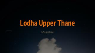 Lodha Upper Thane On Mumbai - Nasik Highway
