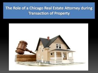 The Role of a Chicago Real Estate Attorney during Transaction of Property