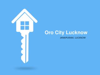 Oro City Lucknow- 9953592848
