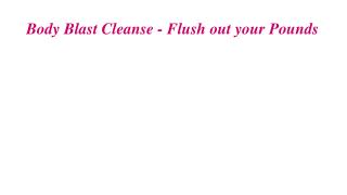 Body Blast Cleanse - Get Slim Trim Body