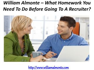 William Almonte – What Homework You Need To Do Before Going To A Recruiter?