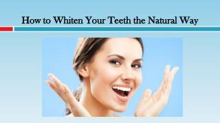 How to Whiten Your Teeth the Natural Way