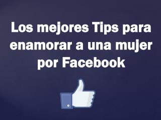 Tips para enamorar a una mujer por Facebook