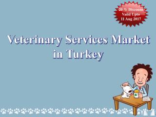 20 % Discount on Veterinary Services Market in Turkey Vaild Upto 11 Aug 2017