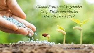 Global Fruits and Vegetables Crop Protection Market Growth Trend 2017