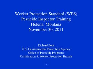 Worker Protection Standard (WPS) Pesticide Inspector Training Helena, Montana November 30, 2011