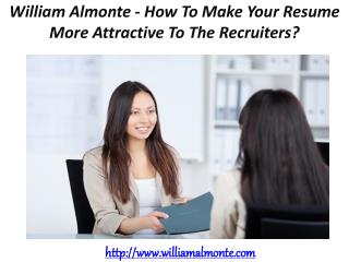William Almonte – How To Make Your Resume More Attractive To The Recruiters?