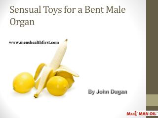 Sensual Toys for a Bent Male Organ