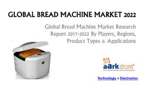 Global Bread Machine Market 2022: Aarkstore