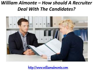 William Almonte – How should A Recruiter Deal With The Candidates?