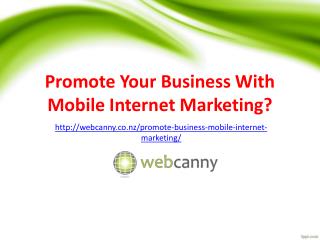 Promote Your Business With Mobile Internet Marketing?