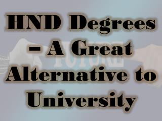 HND Degrees – A Great Alternative to University