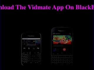 How To Download The Vidmate App On BlackBerry Mobiles