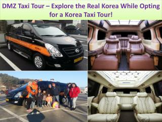 DMZ Taxi Tour – Explore the Real Korea While Opting for a Korea Taxi Tour!