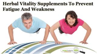 Herbal Vitality Supplements To Prevent Fatigue And Weakness
