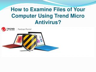 How to Examine Files of Your Computer Using Trend Micro Antivirus?