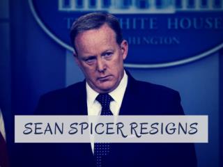 Sean Spicer resigns as White House Press Secretary