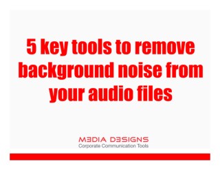 5 Key Tools to Remove Background Noise from your Audio files_Media Designs