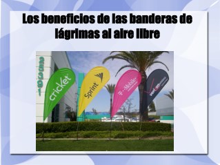 Los beneficios de las banderas de lágrimas al aire libre