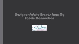 Designer Fabric Brands from My Fabric Connection