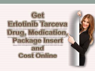Get Erlotinib Tarceva Drug, Medication, Package Insert and Cost Online