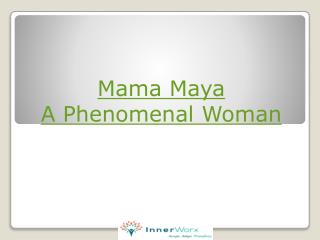 Mama Maya – A Phenomenal Woman