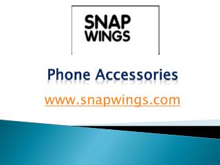 Phone Accessories - snapwings.com