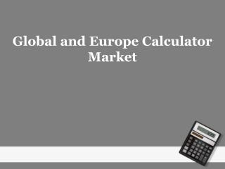 Global and Europe Calculator Market Analysis and Outlook to 2022