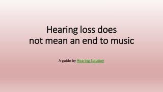 Hearing loss does not mean an end to music