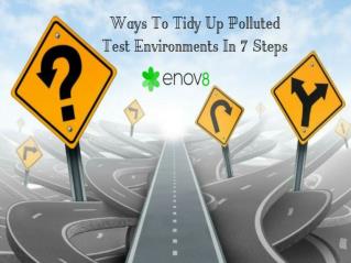Ways To Tidy Up Polluted Test Environments In 7 Steps – Enov8