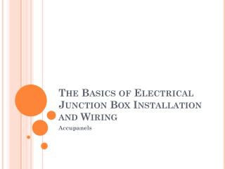 The Basics of Electrical Junction Box Installation and Wiring - Accupanels