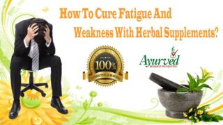 How To Cure Fatigue And Weakness With Herbal Supplements?