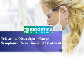 Trigeminal Neuralgia - Causes, Symptoms, Prevention and Treatment - Biogetica