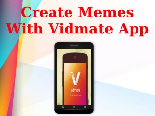 Create Memes With Vidmate App