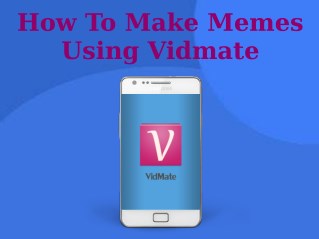 How To Make Memes Using Vidmate