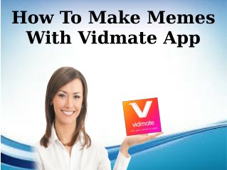 How To Make Memes With Vidmate App