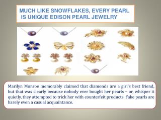 MUCH LIKE SNOWFLAKES, EVERY PEARL IS UNIQUE EDISON PEARL JEWELRY