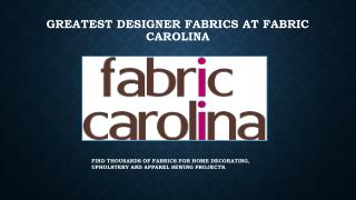 Greatest Designer Fabrics at Fabric Carolina