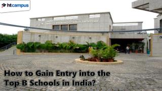 How to gain entry into the top B schools in India?