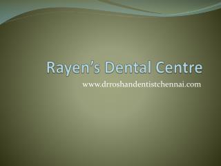 Rayen's Dental Centre - Best Dental Clinic in Chennai