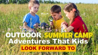 Outdoor Summer Camp Adventures That Kids Look Forward To