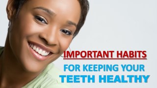 Important Habits for Keeping Your Teeth Healthy